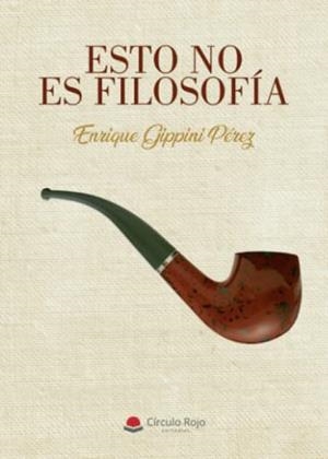 ESTO NO ES FILOSOFÍA | 9788411289009 | GIPPINI PÉREZ, ENRIQUE