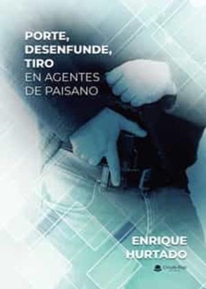 PORTE, DESENFUNDE, TIRO EN AGENTES DE PAISANO | 9788411289535 | HURTADO, ENRIQUE