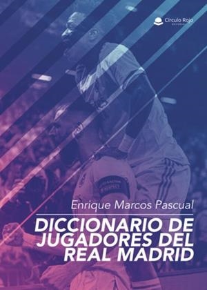 DICCIONARIO DE JUGADORES DEL REAL MADRID | 9788411557238 | MARCOS PASCUAL, ENRIQUE