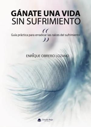 GÁNATE UNA VIDA SIN SUFRIMIENTO | 9788411594035 | OBRERO LOZANO, ENRIQUE