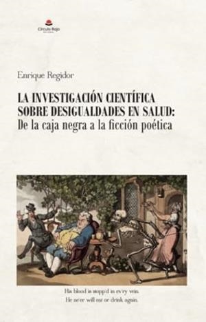 INVESTIGACIÓN CIENTÍFICA SOBRE DESIGUALDADES EN SALUD, LA : DE LA CAJA NEGRA A LA FICCIÓN POÉTICA | 9788411898522 | REGIDOR, ENRIQUE