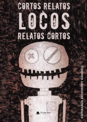 CORTOS RELATOS LOCOS RELATOS CORTOS | 9788411551984 | ECHEVERRY RAMÍREZ, ESPERANZA