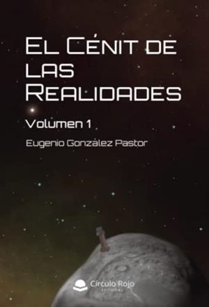 CÉNIT DE LAS REALIDADES VOLUMEN 1, EL | 9788411458979 | GONZÁLEZ PASTOR, EUGENIO