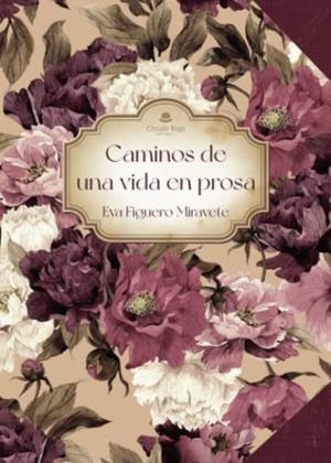 CAMINOS DE UNA VIDA EN PROSA | 9788411756655 | FIGUERO MIRAVETE, EVA