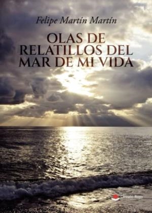 OLAS DE RELATILLOS DEL MAR DE MI VIDA | 9788411458870 | MARTÍN MARTÍN, FELIPE