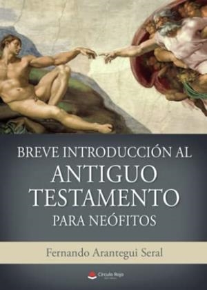 BREVE INTRODUCCIÓN AL ANTIGUO TESTAMENTO PARA NEÓFITOS | 9788411551038 | ARANTEGUI SERAL, FERNANDO