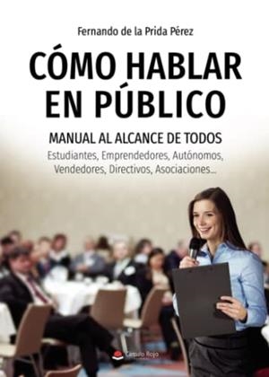 CÓMO HABLAR EN PÚBLICO | 9788411157339 | DE LA PRIDA PÉREZ, FERNANDO