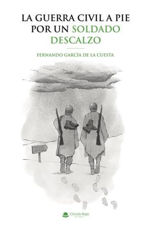 GUERRA CIVIL A PIE POR UN SOLDADO DESCALZO, LA | 9788411755092 | GARCÍA DE LA CUESTA, FERNANDO