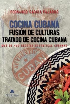 COCINA CUBANA FUSIÓN DE CULTURAS TRATADO DE COCINA | 9788411752855 | GARCIA FAJARDO, FERNANDO