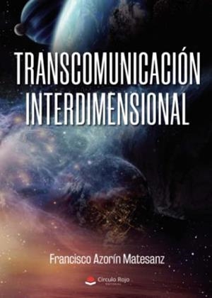 TRANSCOMUNICACIÓN INTERDIMENSIONAL | 9788411046114 | AZORÍN MATESANZ, FRANCISCO