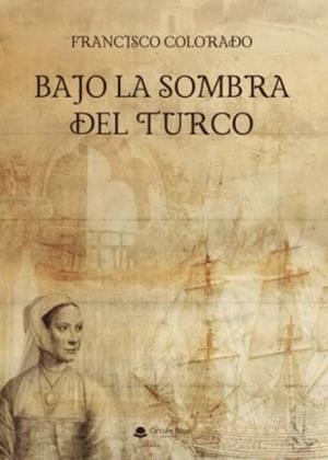 BAJO LA SOMBRA DEL TURCO | 9788411553049 | COLORADO, FRANCISCO
