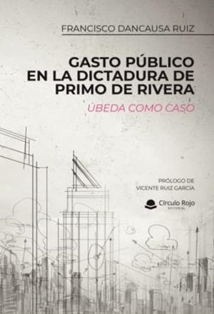 GASTO PÚBLICO EN LA DICTADURA DE PRIMO DE RIVERA | 9788411286534 | DANCAUSA RUIZ, FRANCISCO