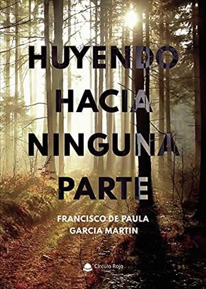 HUYENDO HACIA NINGUNA PARTE | 9788413985145 | GARCIA MARTIN, FRANCISCO DE PAULA