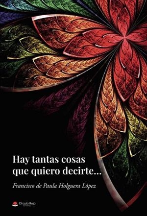 HAY TANTAS COSAS QUE QUIERO DECIRTE | 9788411282048 | HOLGUERA LÓPEZ, FRANCISCO DE PAULA