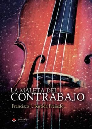 MALETA DEL CONTRABAJO, LA | 9788411558716 | BASTIDA FREIJEDO, FRANCISCO J.