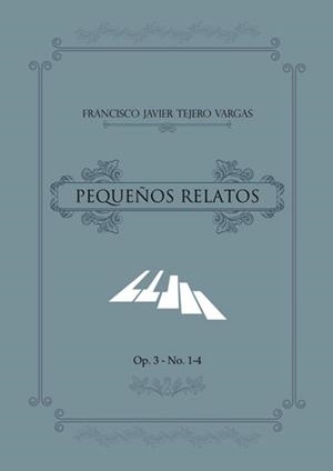 PEQUEÑOS RELATOS  OP.3 NO.1-4 | 9788411596398 | TEJERO VARGAS, FRANCISCO JAVIER