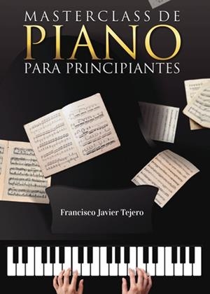 MASTERCLASS DE PIANO PARA PRINCIPIANTES | 9788411596404 | TEJERO VARGAS, FRANCISCO JAVIER
