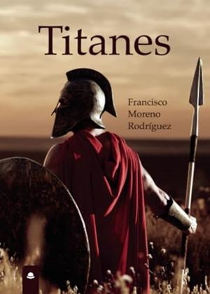 TITANES | 9788413314488 | MORENO RODRÍGUEZ, FRANCISCO