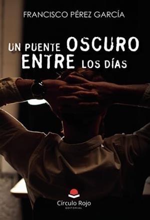 PUENTE OSCURO ENTRE LOS DÍAS, UN | 9788411891325 | PÉREZ GARCÍA, FRANCISCO