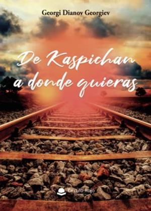 DE KASPICHAN A DONDE QUIERAS | 9788411453547 | DIANOV GEORGIEV, GEORGI