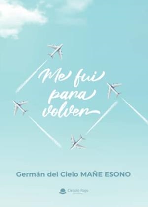 ME FUI PARA VOLVER | 9788411457279 | DEL CIELO MAÑE ESONO, GERMÁN