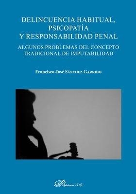 DELINCUENCIA HABITUAL, PSICOPATÍA Y RESPONSABILIDAD PENAL | 9788413240121 | SÁNCHEZ GARRIDO, FRANCISCO JOSÉ