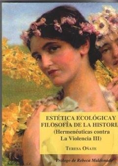 ESTÉTICA ECOLÓGICA Y FILOSOFÍA DE LA HISTORIA (HERMENÉUTICAS CONTRA LA VIOLENCIA III) | 9788413240725 | OÑATE Y ZUBÍA, TERESA