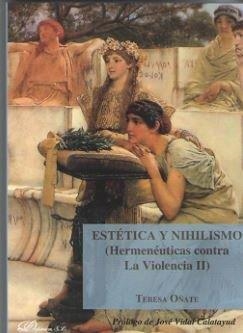 ESTÉTICA Y NIHILISMO (HERMENÉUTICAS CONTRA LA VIOLENCIA II) | 9788413240688 | OÑATE Y ZUBÍA, TERESA