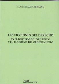FICCIONES DEL DERECHO EN EL DISCURSO DE LOS JURISTAS Y EN EL SISTEMA DEL ORDENAMIENTO, LAS | 9788413240848 | LUNA SERRANO, AGUSTÍN