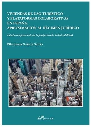 VIVIENDAS DE USO TURÍSTICO Y PLATAFORMAS COLABORATIVAS EN ESPAÑA. APROXIMACIÓN AL RÉGIMEN JURÍDICO | 9788413242460 | GARCÍA SAURA, PILAR JUANA