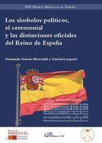 SÍMBOLOS POLÍTICOS, EL CEREMONIAL Y LAS DISTINCIONES OFICIALES DEL REINO DE ESPAÑA, LOS | 9788413242958 | GARCÍA-MERCADAL Y GARCÍA-LOYGORRI, FERNANDO