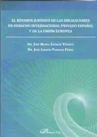 RÉGIMEN JURÍDICO DE LAS OBLIGACIONES EN DERECHO INTERNACIONAL PRIVADO ESPAÑOL Y DE LA UNIÓN EUROPEA, EL | 9788413243344 | ESPINAR VICENTE, JOSÉ MARÍA
