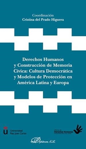 DERECHOS HUMANOS Y CONSTRUCCIÓN DE MEMORIA CÍVICA: CULTURA DEMOCRÁTICA Y MODELOS DE PROTECCIÓN EN AMÉRICA LATINA Y EUROPA | 9788491481300 | DEL PRADO HIGUERA, CRISTINA