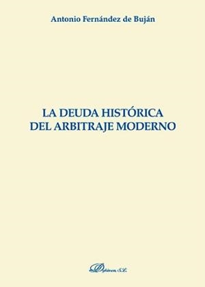 DEUDA HISTÓRICA DEL ARBITRAJE MODERNO, LA | 9788490317846 | FERNÁNDEZ DE BUJÁN FERNÁNDEZ, ANTONIO