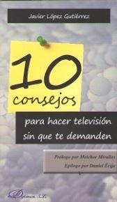 10 CONSEJOS PARA HACER TELEVISIÓN SIN QUE TE DEMANDEN | 9788491482161 | LÓPEZ GUTIÉRREZ, JAVIER