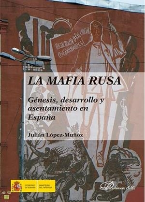 MAFIA RUSA, LA. GENÉSIS, DESARROLLO Y ASENTAMIENTO EN ESPAÑA | 9788491482666 | LÓPEZ-MUÑOZ, JULIÁN