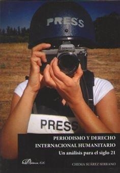 PERIODISMO Y DERECHO INTERNACIONAL HUMANITARIO | 9788491482819 | SUÁREZ SERRANO, CHEMA