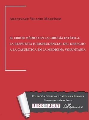 ERROR MÉDICO EN LA CIRUGÍA ESTÉTICA, EL. LA RESPUESTA JURISPRUDENCIAL DEL DERECHO A LA CASUÍSTICA EN LA MEDICINA VOLUNTARIA | 9788491482758 | VICANDI MARTÍNEZ, ARANTZAZU