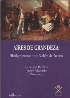AIRES DE GRANDEZA : HIDALGOS PRESUNTOS Y NOBLES DE FANTASÍA | 9788413240923 | ALVARADO PLANAS, JAVIER