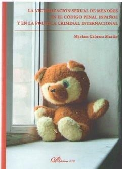 VICTIMIZACIÓN SEXUAL DE MENORES EN EL CÓDIGO PENAL ESPAÑOL Y EN LA POLÍTICA CRIMINAL INTERNACIONAL, LA | 9788413240701 | CABRERA MARTÍN, MYRIAM