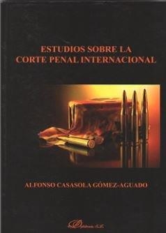 ESTUDIOS SOBRE LA CORTE PENAL INTERNACIONAL | 9788491485988 | CASASOLA GÓMEZ-AGUADO, ALFONSO