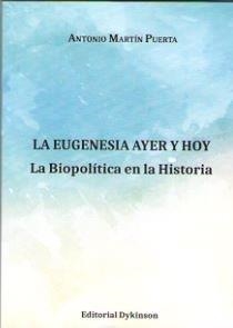 EUGENESIA AYER Y HOY, LA. LA BIOPOLÍTICA EN LA HISTORIA | 9788491483496 | MARTÍN PUERTA, ANTONIO