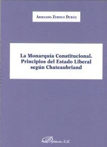 MONARQUÍA CONSTITUCIONA, LAL. PRINCIPIOS DEL ESTADO LIBERAL SEGÚN CHATEAUBRIAND | 9788491483434 | ZEROLO DURÁN, ARMANDO
