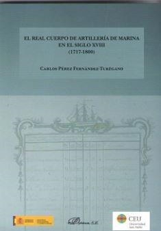 REAL CUERPO DE ARTILLERÍA DE MARINA EN EL SIGLO XVIII (1717-1800), EL | 9788491485308 | PÉREZ FERNÁNDEZ-TURÉGANO, CARLOS