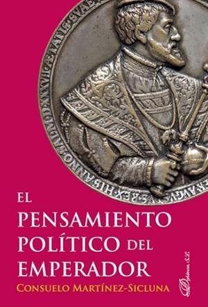PENSAMIENTO POLÍTICO DEL EMPERADOR, EL | 9788491483861 | MARTÍNEZ-SICLUNA Y SEPÚLVEDA, CONSUELO
