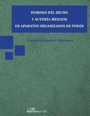 DOMINIO DEL HECHO Y AUTORÍA MEDIATA EN APARATOS ORGANIZADOS DE PODER | 9788491482932 | JIMÉNEZ MARTÍNEZ, CUSTODIA