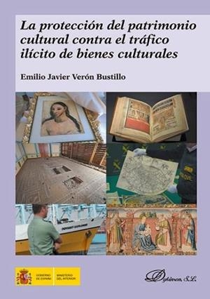 PROTECCIÓN DEL PATRIMONIO CULTURAL CONTRA EL TRÁFICO ILÍCITO DE BIENES CULTURALES, LA | 9788491484332 | VERÓN BUSTILLO, EMILIO JAVIER