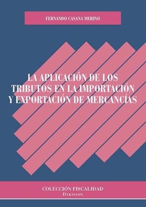 APLICACIÓN DE LOS TRIBUTOS EN LA IMPORTACIÓN Y EXPORTACIÓN DE MERCANCÍAS, LA | 9788491483519 | CASANA MERINO, FERNANDO