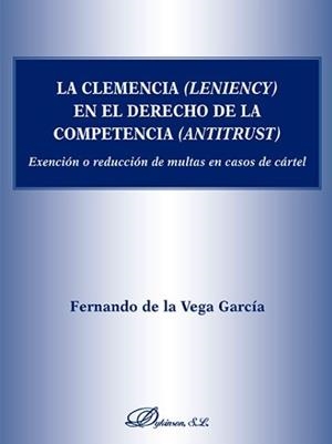 CLEMENCIA (LENIENCY) EN EL DERECHO DE LA COMPETENCIA (ANTITRUST), LA | 9788491482888 | DE LA VEGA GARCÍA, FERNANDO