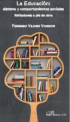 EDUCACIÓN, LA : SISTEMA Y COMPORTAMIENTOS SOCIALES. REFLEXIONES A PIE DE OBRA | 9788491486565 | FERNANDO VILCHES VIVANCOS, FERNANDO